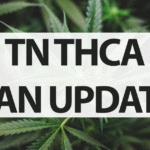 Temporary Relief for Tennessee Hemp Sellers as THCA Ban Postponed