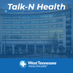 Nationally recognized heart care – West Tennessee Healthcare Heart & Vascular continues legacy of excellence for patients across region